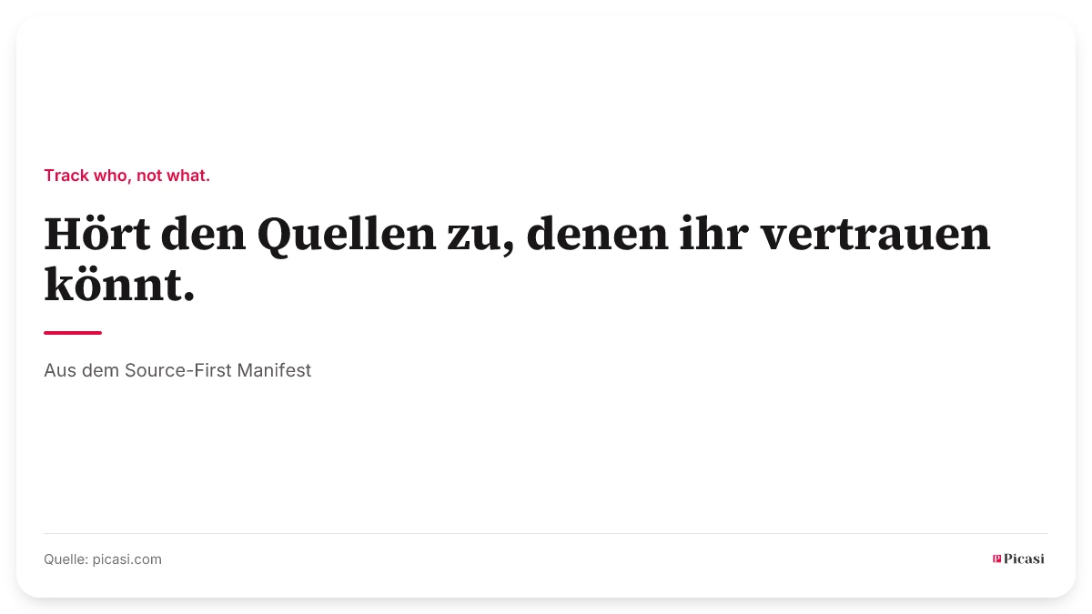 Zitatkarte: „Hört den Quellen zu, denen ihr vertrauen könnt." Darüber das Leitprinzip „Track who, not what.", darunter die Quellenangabe: aus dem Source-First Manifest.