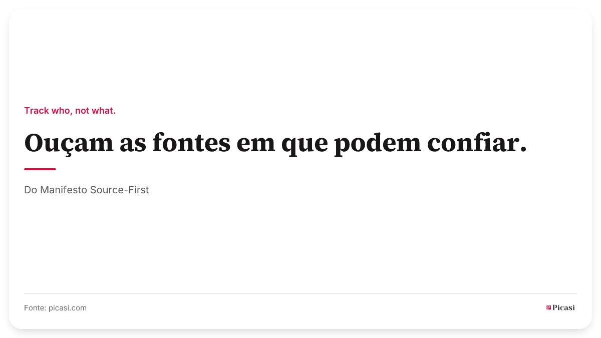 Cartão de citação: «Ouçam as fontes em que podem confiar.» Por cima, o princípio orientador «Track who, not what.»; por baixo, a proveniência: do Manifesto Source-First.